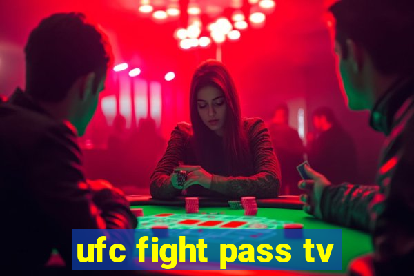 ufc fight pass tv